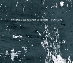 Christian Wallumrød Ensemble - Outstairs