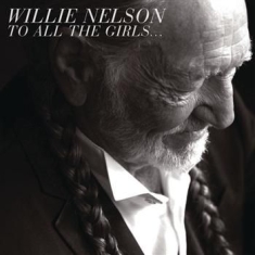NELSON WILLIE - To All The Girls...