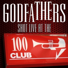 Godfathers - Shot Live At The 100 Club