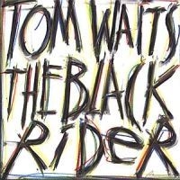 Tom Waits - Black Rider