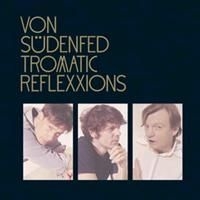 Von Südenfed - Tromatic Reflexxions