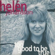 Johansson Helén - Too Good To Be True
