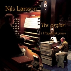 Larsson Nils - Tre Orglar I Högalidskyrkan