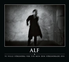 Alf - Vi Ville Förändra Vår Tid Men Den..