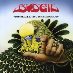 Budgie - You're All Living In Cuckooland