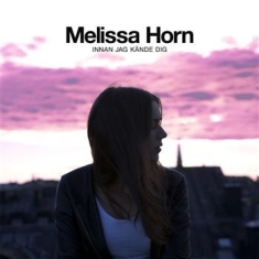 Horn Melissa - Innan Jag Kände Dig