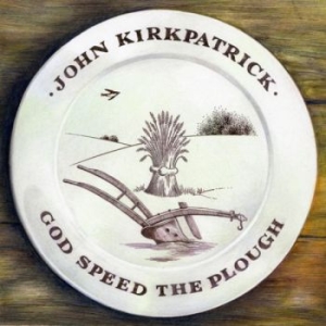 Kirkpatrick John - God Speed The Plough