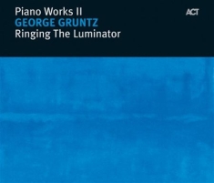 George Gruntz - Piano Works Ii: Ringing The Luminat