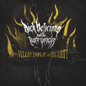 Dick Delicious And The Tasty Testic - Vulgar Display Of Obscurity