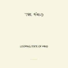 Field - Looping State Of Mind