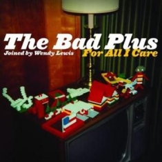 Bad Plus - For All I Care