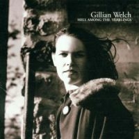 GILLIAN WELCH - HELL AMONG THE YEARLINGS