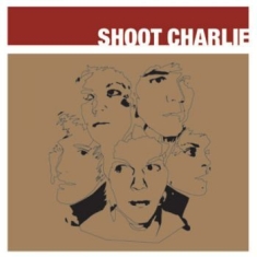 Shoot Charlie - Shoot Charlie