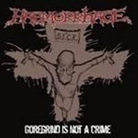 Haemorrhage - Goregrind Is Not A Crime