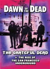 Grateful Dead - Dawn Of The Dead - The Rise Of The San Francisco Under