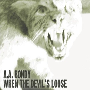 A.A. Bondy - When The Devil's Loose