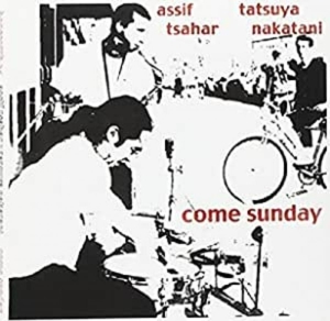 Tsahar Assif & Tatsuya Nakatani - Come Sunday