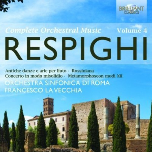 Respighi - Complete Orchestral Music Vol 4