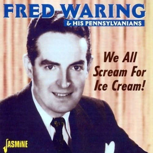 Waring Fred And His Pennsylvanians - We All Scream For Ice Cream!