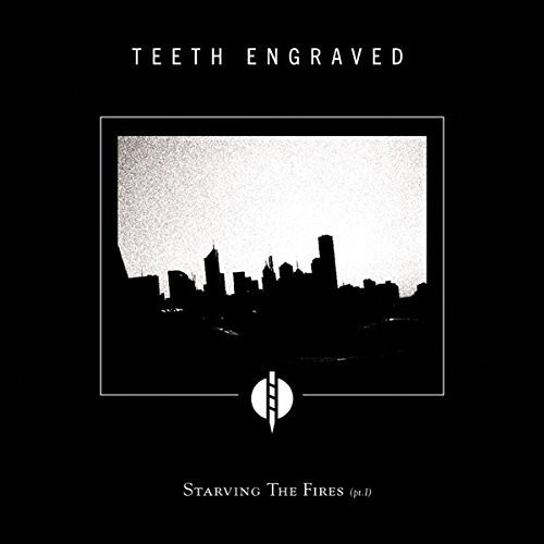 Teeth Engraved With The Names Of Th - Starving The Fires (Pt.1)