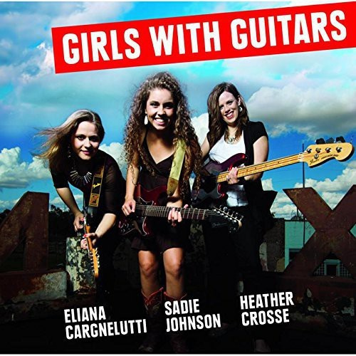 Cargnelutti/Johnson/Crosse - Girls With Guitars