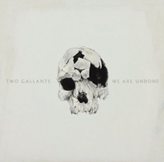 Two Gallants - We Are Undone