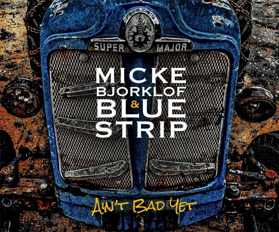Björklöf Micke And Blue Strip - Ain't Bad Yet