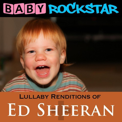 Baby Rockstar - Lullaby Renditions Of Ed Sheeran: +