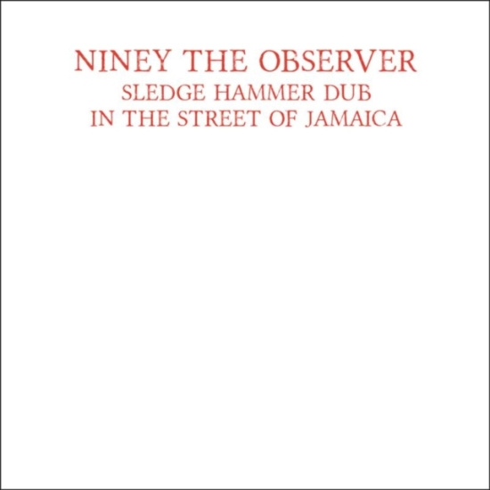 Niney The Observer - Sledge Hammer Dub In The Street Of