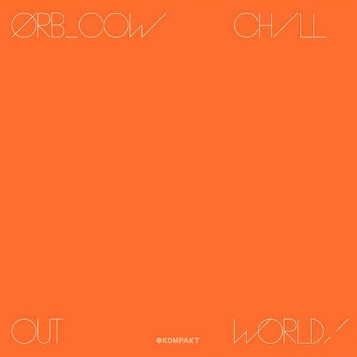 Orb - Cow/Chill-Out, World!