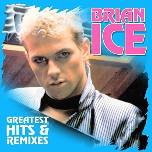 Ice Brian - Greatest Hits & Remixes
