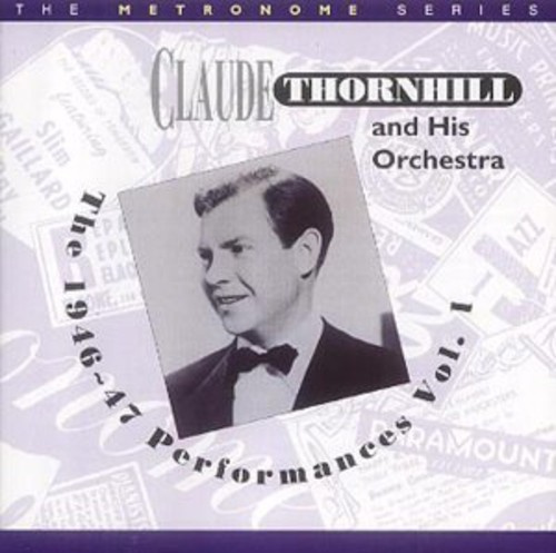 Thornhill Claude & His Orchestra - 1946-47 Performances Vol. 1