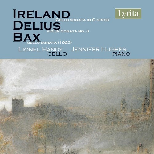 Bax Arnold Delius Frederick Ire - British Cello Sonatas