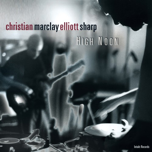 Christian Marclay Elliott Sharp - High Noon
