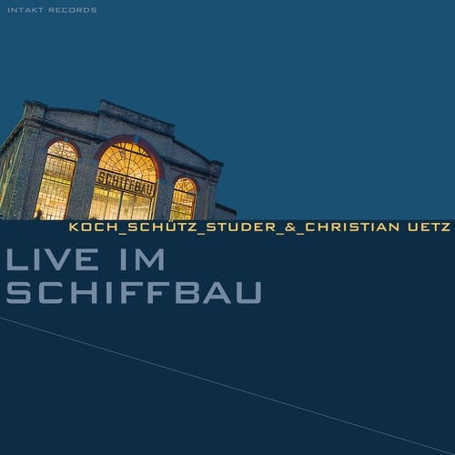 Koch-Schütz-Studer  Christian Uetz - Live Im Schiffbau