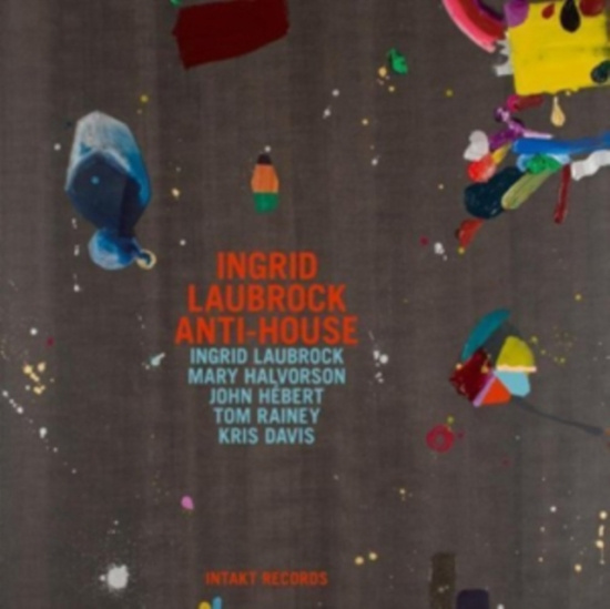Ingrid Laubrock Anti-House - Ingrid Laubrock Anti-House