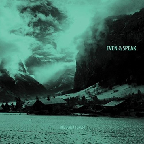 Even As We Speak - Black Forest