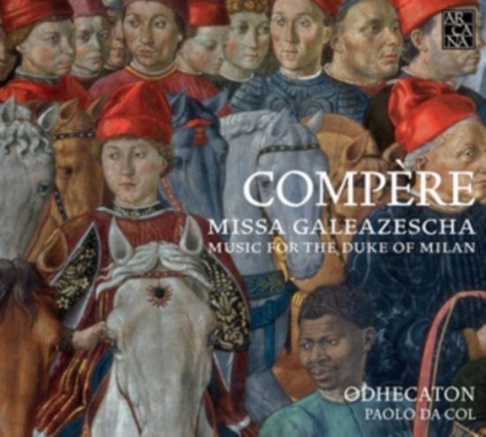 Compère Loyset - Missa Galeazescha. Music For The Du