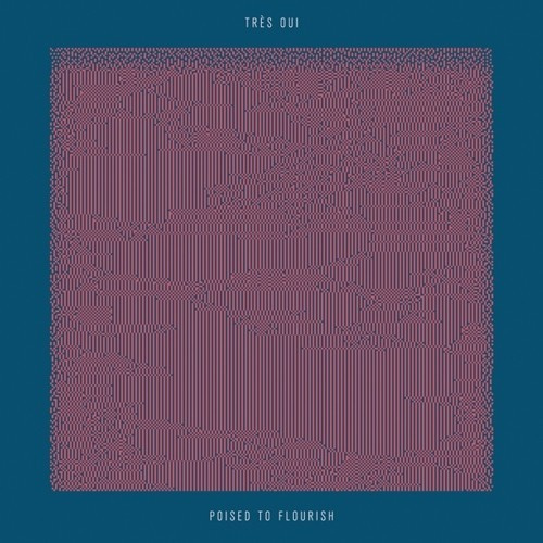 Trés Oui - Poised To Flourish