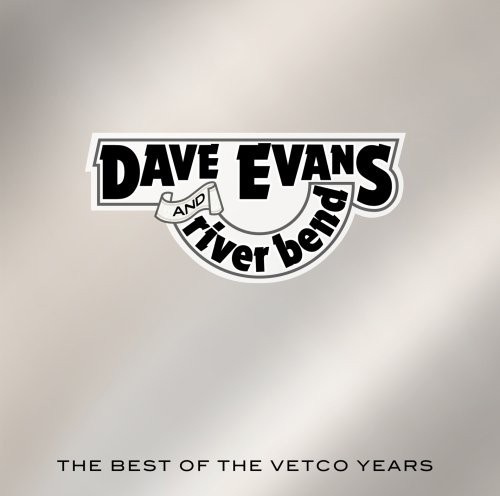 Dave Evans And River Bend - Best Of The Vetco Years
