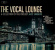 The Vocal Lounge: A Collection - The Vocal Lounge: A Collection The Vocal Lounge: A Collection - The Vocal Lounge: A Collection