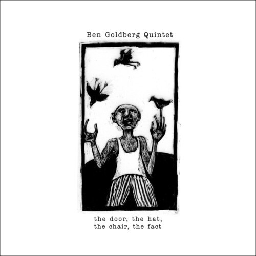 Ben Goldberg Quintet - The Door, The Hat, The Chair, The F