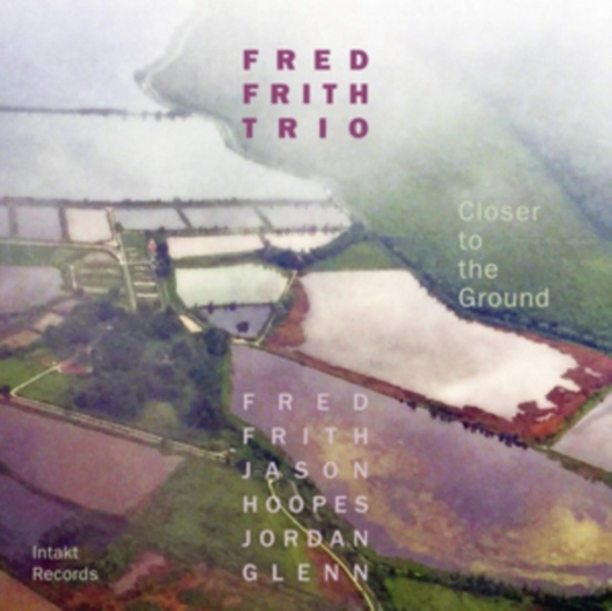 Fred Frith Trio - Closer To The Ground