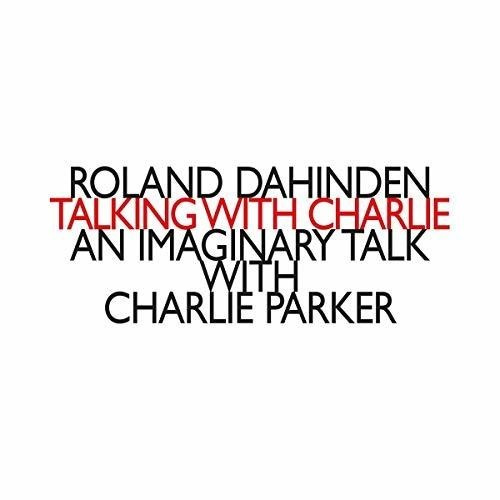 Dahinden Roland - Talking With Charlie: An Imaginary