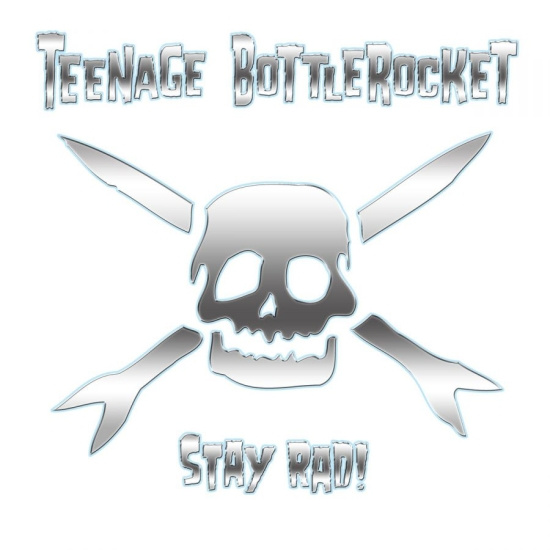 Teenage Bottlerocket - Stay Rad