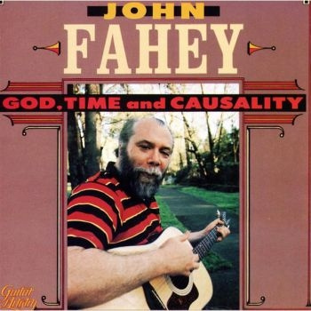 John Fahey - God Time And Causality