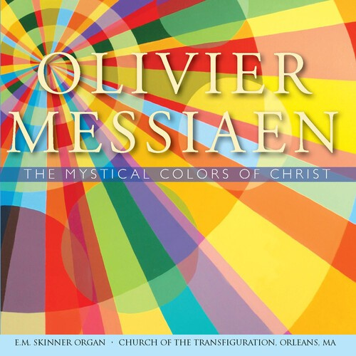 Olivier Messiaen - The Mystical Colors Of Christ
