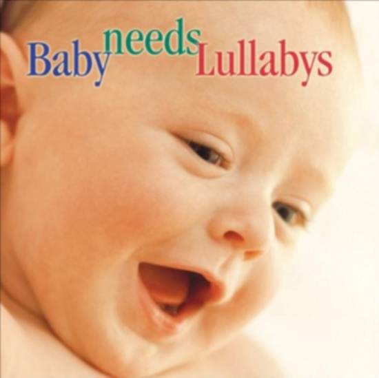 Various - Baby Needs Lullabys