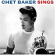 Baker Chet - Sings Baker Chet - Sings