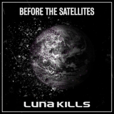 Luna Kills - Before The Satellites